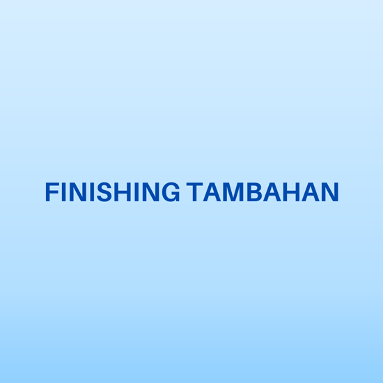 FINISHING TAMBAHAN